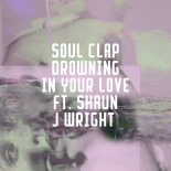 Soul Clap Feat. Shaun J Wright - Drowning In Your Love (Extended Mix)