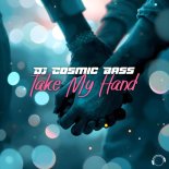 DJ Cosmic Bass - Take My Hand (Extended Mix)