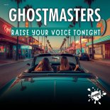 GhostMasters - Raise Your Voice Tonight (Extended Mix)