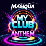 Magiqua - My Club Anthem (Extended Mix)