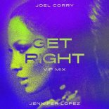 Joel Corry x Jennifer Lopez - Get Right (Joel Corry VIP Mix)