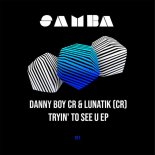 Lunatik (Cr), Danny Boy CR - Tryin' to see U