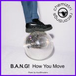 B.A.N.G! - How You Move (Extended Mix)