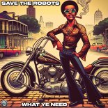 Save The Robots - What Ye Need