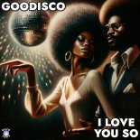 GooDisco - I Love You So