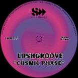 Lushgroove - Cosmic Phase