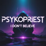PsykoPriest - I Don't Believe (Original Mix)
