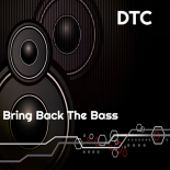 DTC - Bring Back The Bass (Original Mix)