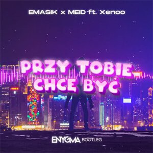 EMASIK x MEID ft Xenoo - Przy Tobie Chcę Być (EnygmaBootleg)