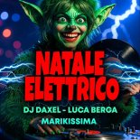 DJ Daxel and Luca Berga Feat. Marikissima - Natale elettrico (Dj Daxel Radio Edit)