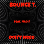 Bounce T. feat.Nadir - Don't Need (Original Mix)