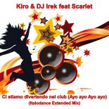 Kiro & DJ Irek feat Scarlet - Ci stiamo divertendo nel club (Ayo ayo Ayo ayo)(Italodance Extended Mix)