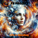 FX Project - Life Is Blinding (Original Mix)