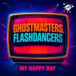 GhostMasters, FlashDancers - My Happy Day (Extended Mix)