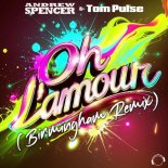 Andrew Spencer and Tom Pulse - Oh L'amour (Birmingham Remix Edit)