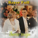 Bayer Full - Serce Moje (Radio Edit)
