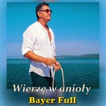 Bayer Full - Wierzę W Anioły (Radio Edit)