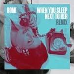 ROMI - When You Sleep Next To Her (Remix)