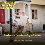 Andreas Lundstedt x Alcazar x Annikafiore x Lina Hedlund x Tess Merkel - Just Like That (I Like It)