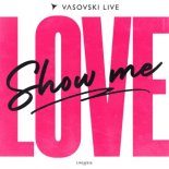 Vasovski Live - Show Me Love