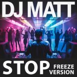 DJ Matt - Stop (Freeze Version)