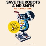 Save The Robots & Mr Smith - All You Gotta Do (Extended Mix)