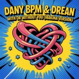 Dany Bpm & Drean - With Or Without You (Makina Extended Version)
