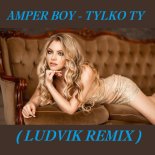 Amper Boy - Tylko Ty (Ludvik Club Extended Remix)