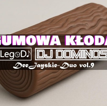 🟤🔥 GUMOWA KŁODA 🔥🟤 DeeJayskie-Duo vol.9 (mixed by LegoDJ & Dj Dominos) 🌳🤣