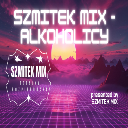 SZMITEK MIX - ALKOHOLICY