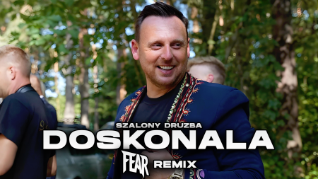 SZALONY DRUŻBA - DOSKONAŁA (FEAR REMIX)
