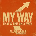 Alec Baxter - My Way (That's The Only Way) (Extended Mix)