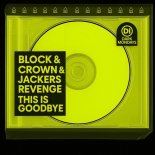 Block & Crown, Jackers Revenge - This Is Goodbye (Original Mix)