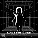 Showtek, Enveak, SHOWTEKNO - Last Forever (Extended Mix)