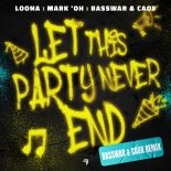 Loona & Mark Oh, BassWar & CaoX - Let This Party Never End (BassWar & CaoX Extended Remix)