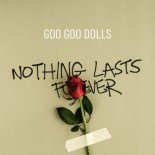 The Goo Goo Dolls - Nothing Lasts Forever