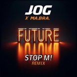 JoG & Ma.Bra. - Future (Stop M! Remix)
