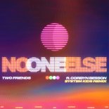 Two Friends, Corbyn Besson, System Kids - No One Else (system Kids Remix)