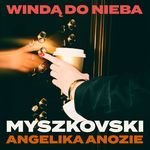 Myszkovski, Angelika Anozie - Windą do nieba (Radio Mix)