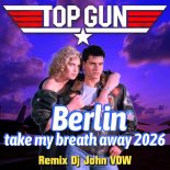 Berlin - Take My Breath Away 2026 (Remix Dj John VDW)