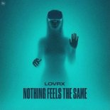 LOVRX - Nothing Feels The Same