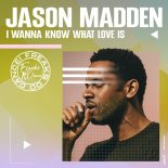 Jason Madden - I Wanna Know What Love Is