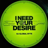 DJ Global Byte - I Need Your Desire (Speed of Life Mix)
