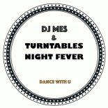 DJ Mes, Turntables Night Fever - Dance With U (Original Mix)