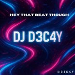 DJ-D3C4y - Hey That Beat Though
