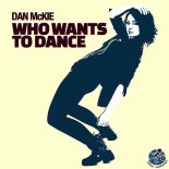 Dan Mckie - Who Wants To Dance (Original Mix)