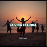 Stronikz - La Vida Es Linda