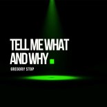 Gregory Stop - Tell Me What and Why