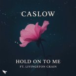 Caslow Feat. Livingston Crain - Hold On To Me