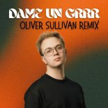 Oliver Sullivan - Dame Un Grrr (Extended Edit)